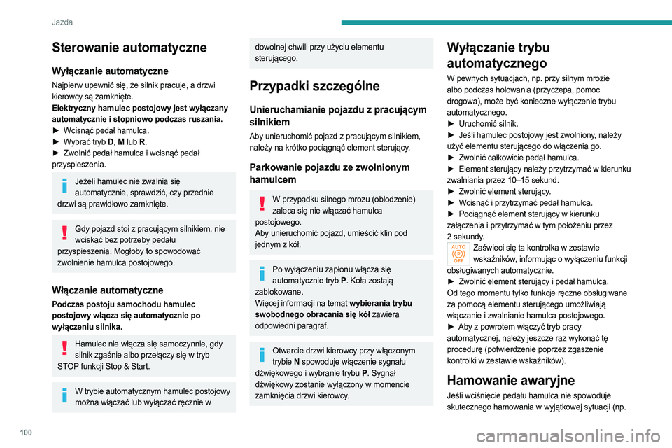 PEUGEOT 408 2023 Instrukcja obsługi (in Polish) 100
Jazda
Sterowanie automatyczne
Wyłączanie automatyczne
Najpierw upewnić się, że silnik pracuje, a drzwi
kierowcy są zamknięte.
Elektryczny hamulec postojowy jest wyłączany
automatycznie PEUGEOT 408 2023 Instrukcja obsługi (in Polish) 100
Jazda
Sterowanie automatyczne
Wyłączanie automatyczne
Najpierw upewnić się, że silnik pracuje, a drzwi
kierowcy są zamknięte.
Elektryczny hamulec postojowy jest wyłączany
automatycznie