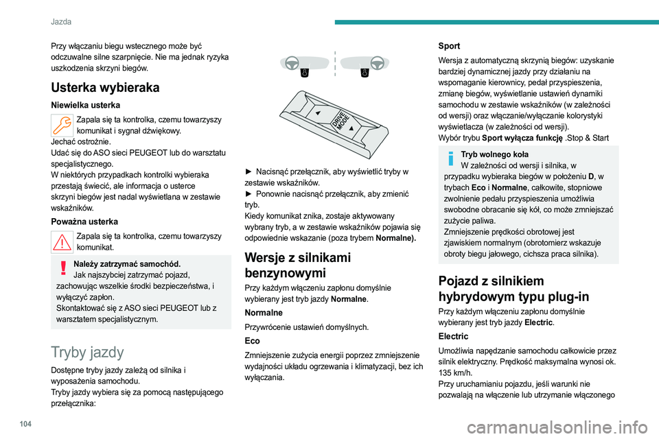 PEUGEOT 408 2023 Instrukcja obsługi (in Polish) 104
Jazda
Przy włączaniu biegu wstecznego może być
odczuwalne silne szarpnięcie. Nie ma jednak ryzyka
uszkodzenia skrzyni biegów.
Usterka wybieraka
Niewielka usterka
Zapala się ta kontrolka, PEUGEOT 408 2023 Instrukcja obsługi (in Polish) 104
Jazda
Przy włączaniu biegu wstecznego może być
odczuwalne silne szarpnięcie. Nie ma jednak ryzyka
uszkodzenia skrzyni biegów.
Usterka wybieraka
Niewielka usterka
Zapala się ta kontrolka,