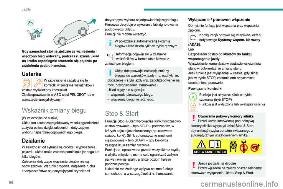 PEUGEOT 408 2023 Instrukcja obsługi (in Polish) 106
Jazda
Gdy samochód stoi na zjeździe ze wzniesienia i
włączono bieg wsteczny, podczas ruszania układ
na krótko zapobiegnie stoczeniu się pojazdu po
zwolnieniu pedału hamulca.
Usterka
W PEUGEOT 408 2023 Instrukcja obsługi (in Polish) 106
Jazda
Gdy samochód stoi na zjeździe ze wzniesienia i
włączono bieg wsteczny, podczas ruszania układ
na krótko zapobiegnie stoczeniu się pojazdu po
zwolnieniu pedału hamulca.
Usterka
W