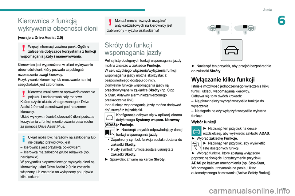 PEUGEOT 408 2023 Instrukcja obsługi (in Polish) 111
Jazda
6Kierownica z funkcją
wykrywania obecności dłoni
(wersje z Drive Assist 2.0)
Więcej informacji zawiera punkt Ogólne zalecenia dotyczące korzystania z funkcji
wspomagania jazdy i mane PEUGEOT 408 2023 Instrukcja obsługi (in Polish) 111
Jazda
6Kierownica z funkcją
wykrywania obecności dłoni
(wersje z Drive Assist 2.0)
Więcej informacji zawiera punkt Ogólne zalecenia dotyczące korzystania z funkcji
wspomagania jazdy i mane