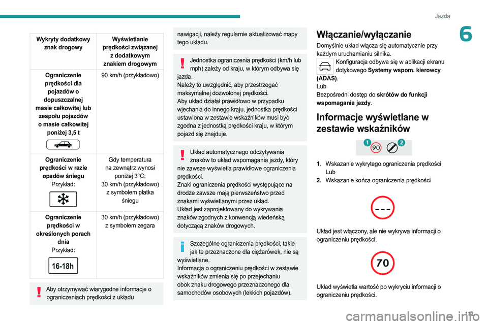 PEUGEOT 408 2023 Instrukcja obsługi (in Polish) 11 3
Jazda
6Wykryty dodatkowy znak drogowy Wyświetlanie
prędkości związanej z dodatkowym
znakiem drogowym
Ograniczenie
prędkości dla pojazdów o
dopuszczalnej
masie całkowitej lub zespo PEUGEOT 408 2023 Instrukcja obsługi (in Polish) 11 3
Jazda
6Wykryty dodatkowy znak drogowy Wyświetlanie
prędkości związanej z dodatkowym
znakiem drogowym
Ograniczenie
prędkości dla pojazdów o
dopuszczalnej
masie całkowitej lub zespo