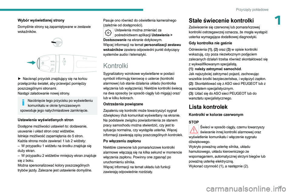 PEUGEOT 408 2023  Instrukcja obsługi (in Polish) 11
Przyrządy pokładowe
1Wybór wyświetlanej strony
Domyślnie strony są zapamiętywane w zestawie 
wskaźników.
 
 
 
 
► Nacisnąć przycisk znajdujący się na końcu  
przełącznika świate