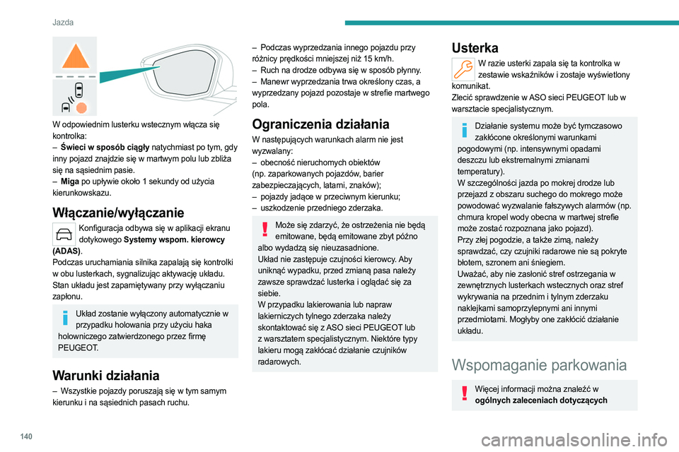 PEUGEOT 408 2023 Instrukcja obsługi (in Polish) 140
Jazda
W odpowiednim lusterku wstecznym włącza się
kontrolka:
–
Świeci w sposób ciągły
natychmiast po tym, gdy
inny pojazd znajdzie się w martwym polu lub zbliża
się na sąsiedn PEUGEOT 408 2023 Instrukcja obsługi (in Polish) 140
Jazda
W odpowiednim lusterku wstecznym włącza się
kontrolka:
–
Świeci w sposób ciągły
natychmiast po tym, gdy
inny pojazd znajdzie się w martwym polu lub zbliża
się na sąsiedn