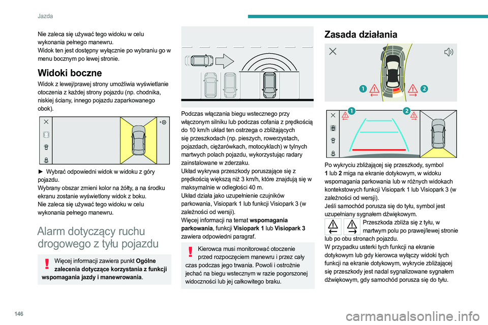 PEUGEOT 408 2023 Instrukcja obsługi (in Polish) 146
Jazda
Nie zaleca się używać tego widoku w celu
wykonania pełnego manewru.
Widok ten jest dostępny wyłącznie po wybraniu go w
menu bocznym po lewej stronie.
Widoki boczne
Widok z lewej/pra PEUGEOT 408 2023 Instrukcja obsługi (in Polish) 146
Jazda
Nie zaleca się używać tego widoku w celu
wykonania pełnego manewru.
Widok ten jest dostępny wyłącznie po wybraniu go w
menu bocznym po lewej stronie.
Widoki boczne
Widok z lewej/pra