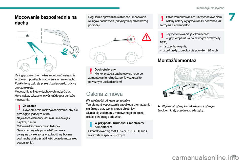 PEUGEOT 408 2023 Instrukcja obsługi (in Polish) 165
Informacje praktyczne
7Mocowanie bezpośrednie na
dachu
Relingi poprzeczne można montować wyłącznie
w czterech punktach mocowania w ramie dachu.
Punkty te są zakryte przez drzwi pojazd PEUGEOT 408 2023 Instrukcja obsługi (in Polish) 165
Informacje praktyczne
7Mocowanie bezpośrednie na
dachu
Relingi poprzeczne można montować wyłącznie
w czterech punktach mocowania w ramie dachu.
Punkty te są zakryte przez drzwi pojazd