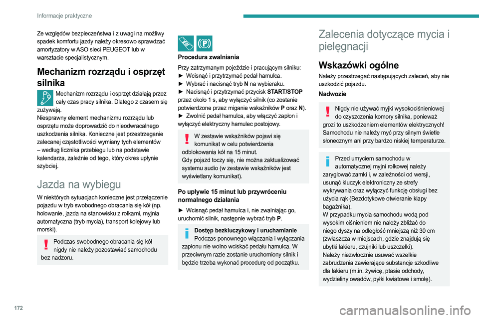 PEUGEOT 408 2023  Instrukcja obsługi (in Polish) 172
Informacje praktyczne
Ze względów bezpieczeństwa i z uwagi na możliwy 
spadek komfortu jazdy należy okresowo sprawdzać 
amortyzatory w ASO sieci PEUGEOT lub w 
warsztacie specjalistycznym.
M