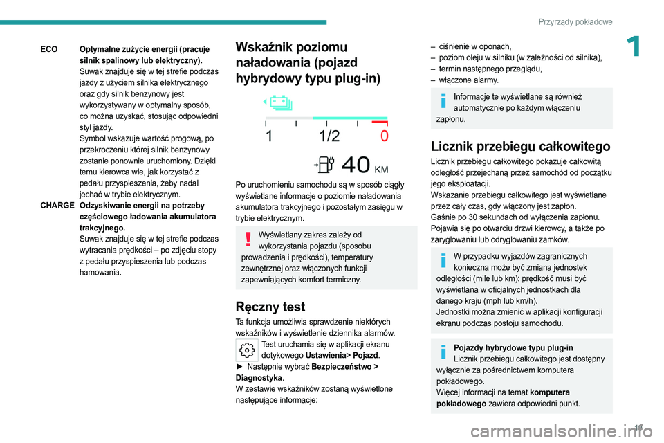 PEUGEOT 408 2023 Instrukcja obsługi (in Polish) 19
Przyrządy pokładowe
1ECOOptymalne zużycie energii (pracuje
silnik spalinowy lub elektryczny).
Suwak znajduje się w tej strefie podczas
jazdy z użyciem silnika elektrycznego
oraz gdy silnik PEUGEOT 408 2023 Instrukcja obsługi (in Polish) 19
Przyrządy pokładowe
1ECOOptymalne zużycie energii (pracuje
silnik spalinowy lub elektryczny).
Suwak znajduje się w tej strefie podczas
jazdy z użyciem silnika elektrycznego
oraz gdy silnik