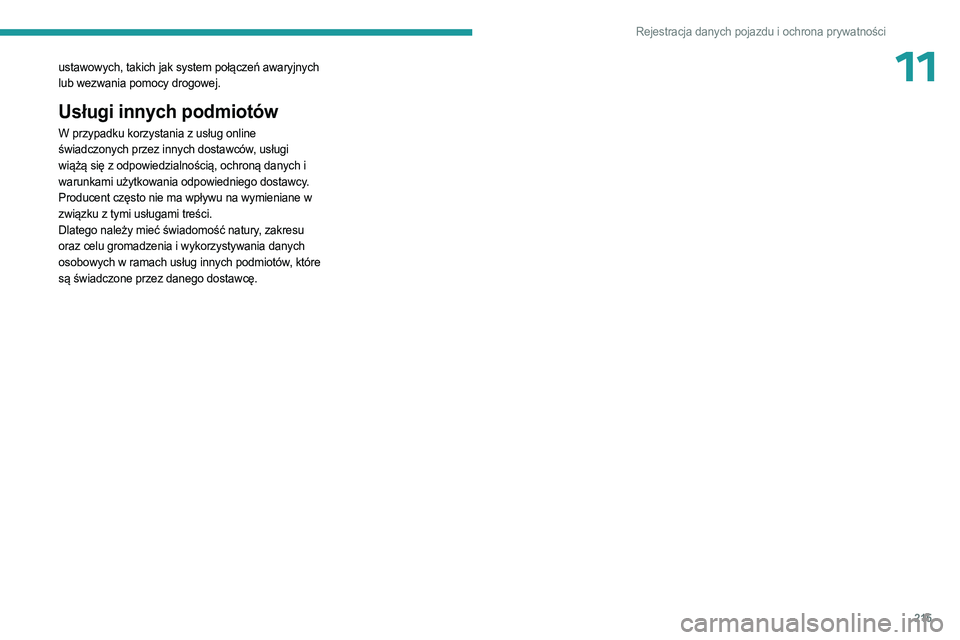 PEUGEOT 408 2023 Instrukcja obsługi (in Polish) 215
Rejestracja danych pojazdu i ochrona prywatności
11ustawowych, takich jak system połączeń awaryjnych
lub wezwania pomocy drogowej.
Usługi innych podmiotów
W przypadku korzystania z usług PEUGEOT 408 2023 Instrukcja obsługi (in Polish) 215
Rejestracja danych pojazdu i ochrona prywatności
11ustawowych, takich jak system połączeń awaryjnych
lub wezwania pomocy drogowej.
Usługi innych podmiotów
W przypadku korzystania z usług