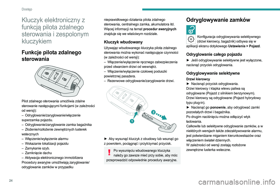 PEUGEOT 408 2023 Instrukcja obsługi (in Polish) 24
Dostęp
Kluczyk elektroniczny z
funkcją pilota zdalnego
sterowania i zespolonym
kluczykiem
Funkcje pilota zdalnego
sterowania
Pilot zdalnego sterowania umożliwia zdalne
sterowanie nast PEUGEOT 408 2023 Instrukcja obsługi (in Polish) 24
Dostęp
Kluczyk elektroniczny z
funkcją pilota zdalnego
sterowania i zespolonym
kluczykiem
Funkcje pilota zdalnego
sterowania
Pilot zdalnego sterowania umożliwia zdalne
sterowanie nast