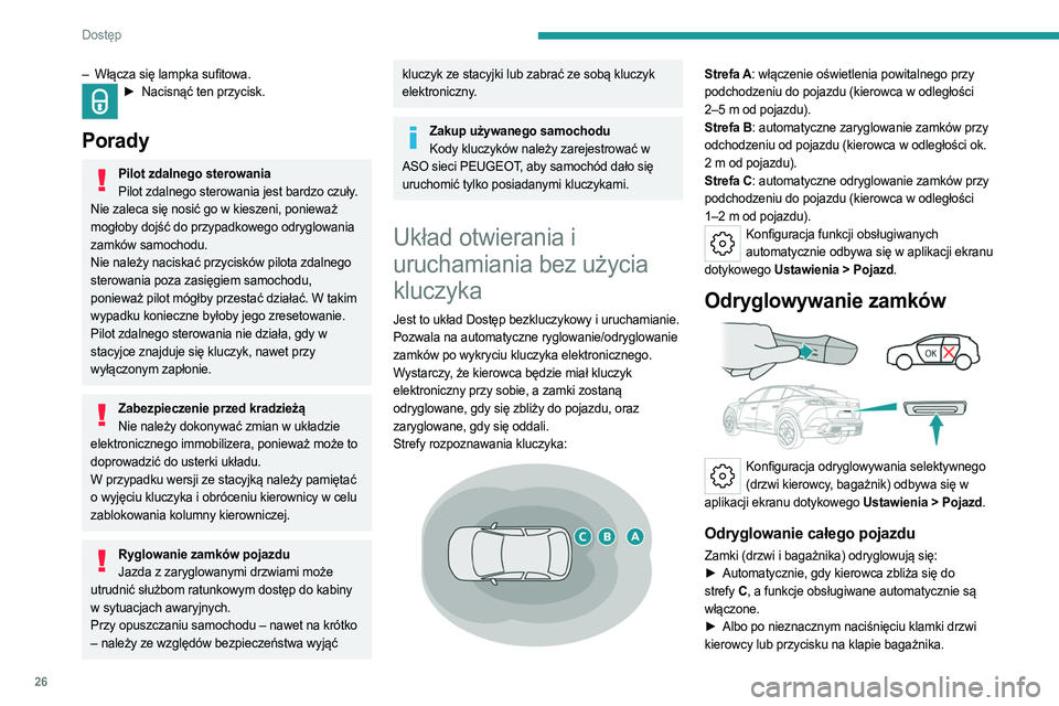 PEUGEOT 408 2023 Instrukcja obsługi (in Polish) 26
Dostęp
– Włącza się lampka sufitowa.► Nacisnąć ten przycisk.
Porady
Pilot zdalnego sterowania
Pilot zdalnego sterowania jest bardzo czuły.
Nie zaleca się nosić go w kieszeni, poniew PEUGEOT 408 2023 Instrukcja obsługi (in Polish) 26
Dostęp
– Włącza się lampka sufitowa.► Nacisnąć ten przycisk.
Porady
Pilot zdalnego sterowania
Pilot zdalnego sterowania jest bardzo czuły.
Nie zaleca się nosić go w kieszeni, poniew