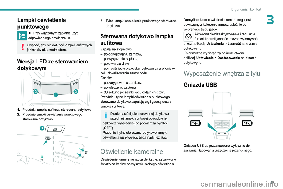 PEUGEOT 408 2023 Instrukcja obsługi (in Polish) 59
Ergonomia i komfort
3Lampki oświetlenia
punktowego
► Przy włączonym zapłonie użyć
odpowiedniego przełącznika.
Uważać, aby nie dotknąć lampek sufitowych jakimkolwiek przedmiotem.
We PEUGEOT 408 2023 Instrukcja obsługi (in Polish) 59
Ergonomia i komfort
3Lampki oświetlenia
punktowego
► Przy włączonym zapłonie użyć
odpowiedniego przełącznika.
Uważać, aby nie dotknąć lampek sufitowych jakimkolwiek przedmiotem.
We