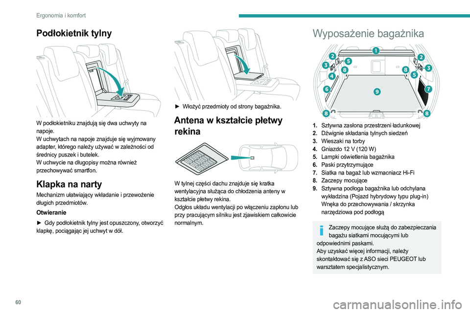 PEUGEOT 408 2023 Instrukcja obsługi (in Polish) 60
Ergonomia i komfort
Podłokietnik tylny
W podłokietniku znajdują się dwa uchwyty na
napoje.
W uchwytach na napoje znajduje się wyjmowany
adapter, którego należy używać w zależności o PEUGEOT 408 2023 Instrukcja obsługi (in Polish) 60
Ergonomia i komfort
Podłokietnik tylny
W podłokietniku znajdują się dwa uchwyty na
napoje.
W uchwytach na napoje znajduje się wyjmowany
adapter, którego należy używać w zależności o