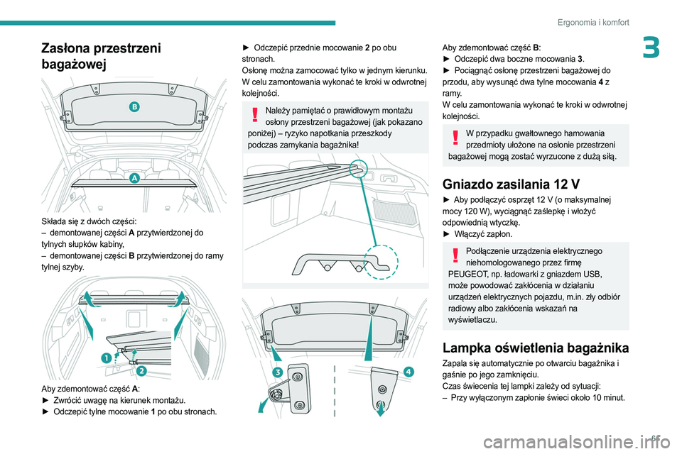 PEUGEOT 408 2023 Instrukcja obsługi (in Polish) 61
Ergonomia i komfort
3Zasłona przestrzeni
bagażowej
Składa się z dwóch części:
– demontowanej części A przytwierdzonej do
tylnych słupków kabiny,
–
demontowanej części
B p PEUGEOT 408 2023 Instrukcja obsługi (in Polish) 61
Ergonomia i komfort
3Zasłona przestrzeni
bagażowej
Składa się z dwóch części:
– demontowanej części A przytwierdzonej do
tylnych słupków kabiny,
–
demontowanej części
B p