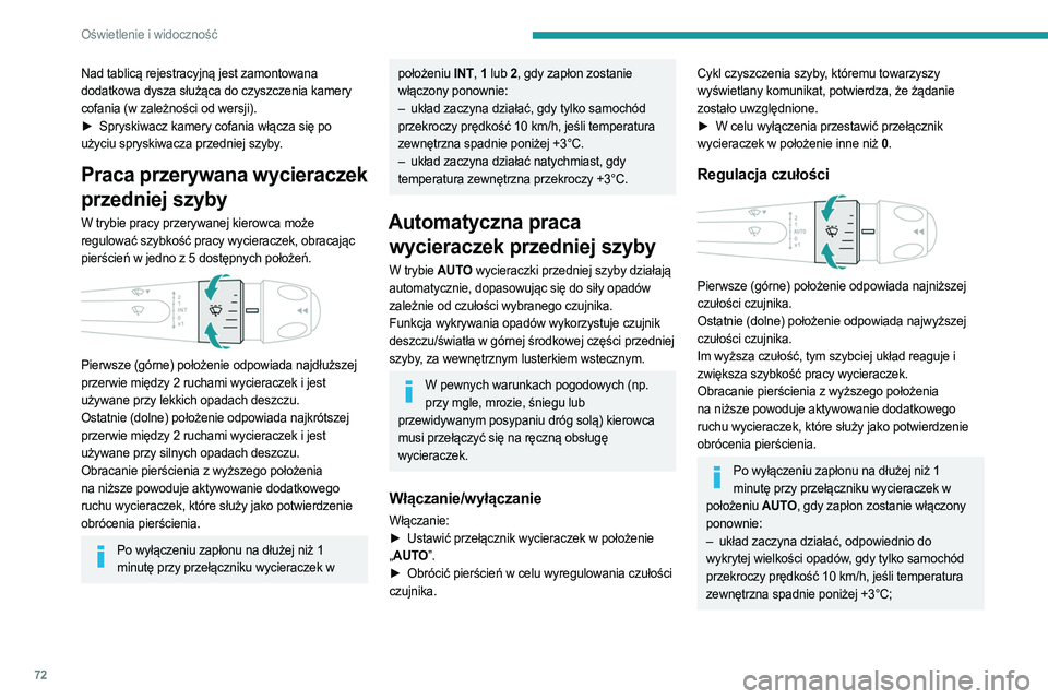 PEUGEOT 408 2023  Instrukcja obsługi (in Polish) 72
Oświetlenie i widoczność
Nad tablicą rejestracyjną jest zamontowana 
dodatkowa dysza służąca do czyszczenia kamery 
cofania (w zależności od wersji).
► 
Spryskiwacz kamery cofania włą