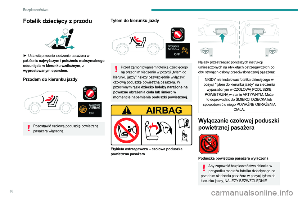 PEUGEOT 408 2023 Instrukcja obsługi (in Polish) 88
Bezpieczeństwo
Fotelik dziecięcy z przodu
► Ustawić przednie siedzenie pasażera w
położeniu najwyższym i położeniu maksymalnego
odsunięcia w kierunku wzdłużnym, z
wyprostowanym PEUGEOT 408 2023 Instrukcja obsługi (in Polish) 88
Bezpieczeństwo
Fotelik dziecięcy z przodu
► Ustawić przednie siedzenie pasażera w
położeniu najwyższym i położeniu maksymalnego
odsunięcia w kierunku wzdłużnym, z
wyprostowanym