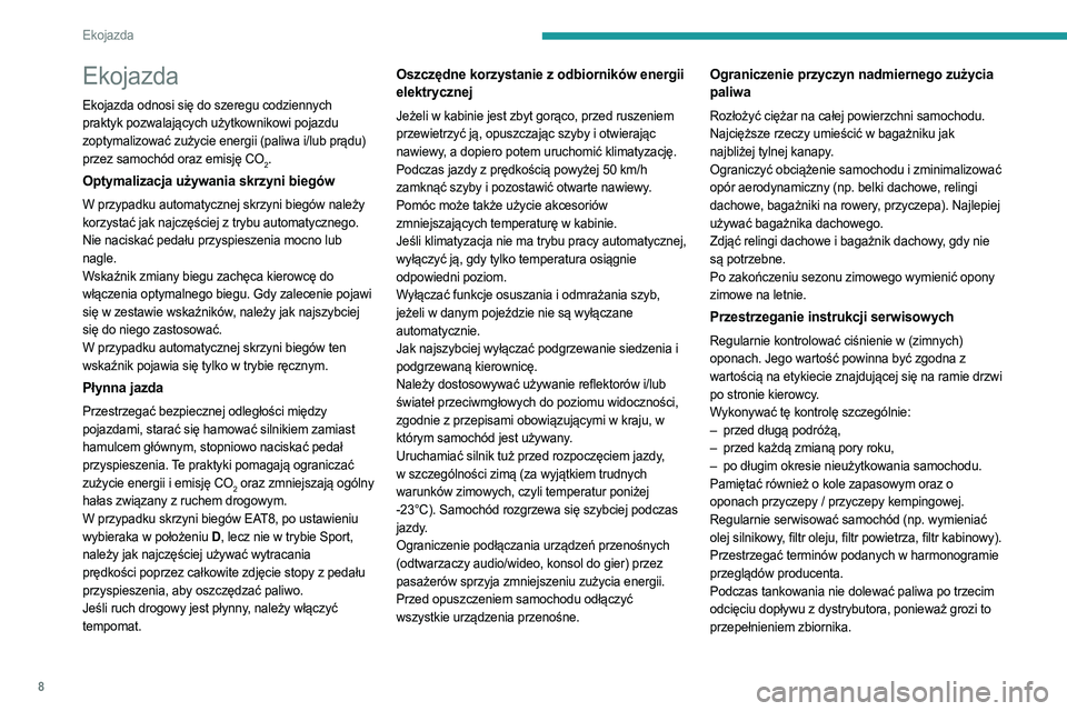 PEUGEOT 408 2023  Instrukcja obsługi (in Polish) 8
Ekojazda
Ekojazda
Ekojazda odnosi się do szeregu codziennych 
praktyk pozwalających użytkownikowi pojazdu 
zoptymalizować zużycie energii (paliwa i/lub prądu) 
przez samochód oraz emisję CO
