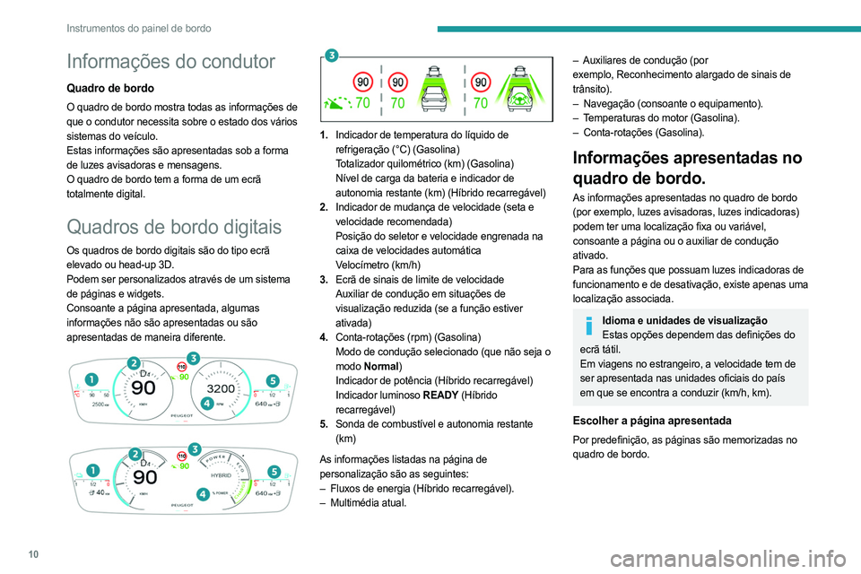 PEUGEOT 408 2023 Manual de utilização (in Portuguese) 10
Instrumentos do painel de bordo
Informações do condutor
Quadro de bordo
O quadro de bordo mostra todas as informações de
que o condutor necessita sobre o estado dos vários
sistemas do veícu PEUGEOT 408 2023 Manual de utilização (in Portuguese) 10
Instrumentos do painel de bordo
Informações do condutor
Quadro de bordo
O quadro de bordo mostra todas as informações de
que o condutor necessita sobre o estado dos vários
sistemas do veícu