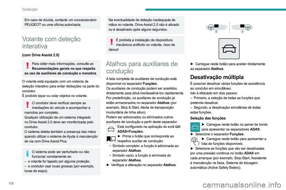 PEUGEOT 408 2023 Manual de utilização (in Portuguese) 11 0
Condução
Em caso de dúvida, contacte um concessionário
PEUGEOT ou uma oficina autorizada.
Volante com deteção
interativa
(com Drive Assist 2.0)
Para obter mais informações, consulte as PEUGEOT 408 2023 Manual de utilização (in Portuguese) 11 0
Condução
Em caso de dúvida, contacte um concessionário
PEUGEOT ou uma oficina autorizada.
Volante com deteção
interativa
(com Drive Assist 2.0)
Para obter mais informações, consulte as