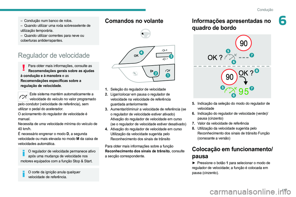 PEUGEOT 408 2023 Manual de utilização (in Portuguese) 11 7
Condução
6– Condução num banco de rolos.
– Quando utilizar uma roda sobresselente de
utilização temporária.
–
Quando utilizar correntes para neve ou
coberturas antiderrapante PEUGEOT 408 2023 Manual de utilização (in Portuguese) 11 7
Condução
6– Condução num banco de rolos.
– Quando utilizar uma roda sobresselente de
utilização temporária.
–
Quando utilizar correntes para neve ou
coberturas antiderrapante