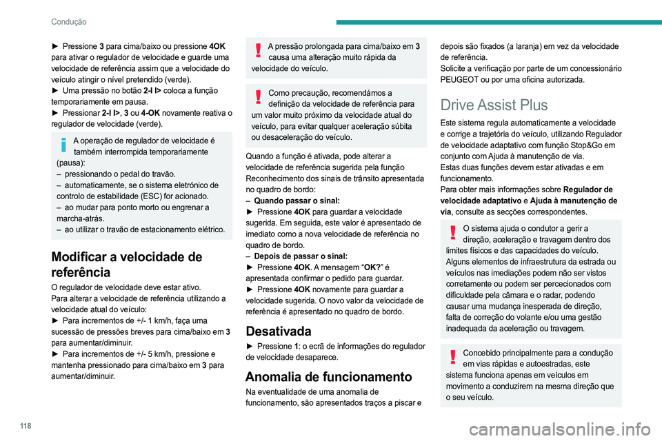 PEUGEOT 408 2023 Manual de utilização (in Portuguese) 11 8
Condução
► Pressione 3 para cima/baixo ou pressione 4OK
para ativar o regulador de velocidade e guarde uma
velocidade de referência assim que a velocidade do
veículo atingir o nível pr PEUGEOT 408 2023 Manual de utilização (in Portuguese) 11 8
Condução
► Pressione 3 para cima/baixo ou pressione 4OK
para ativar o regulador de velocidade e guarde uma
velocidade de referência assim que a velocidade do
veículo atingir o nível pr