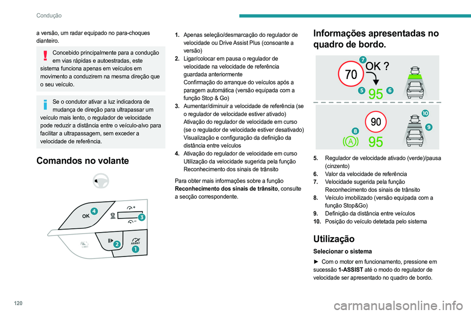 PEUGEOT 408 2023 Manual de utilização (in Portuguese) 120
Condução
a versão, um radar equipado no para-choques
dianteiro.
Concebido principalmente para a condução em vias rápidas e autoestradas, este
sistema funciona apenas em veículos em
movim PEUGEOT 408 2023 Manual de utilização (in Portuguese) 120
Condução
a versão, um radar equipado no para-choques
dianteiro.
Concebido principalmente para a condução em vias rápidas e autoestradas, este
sistema funciona apenas em veículos em
movim