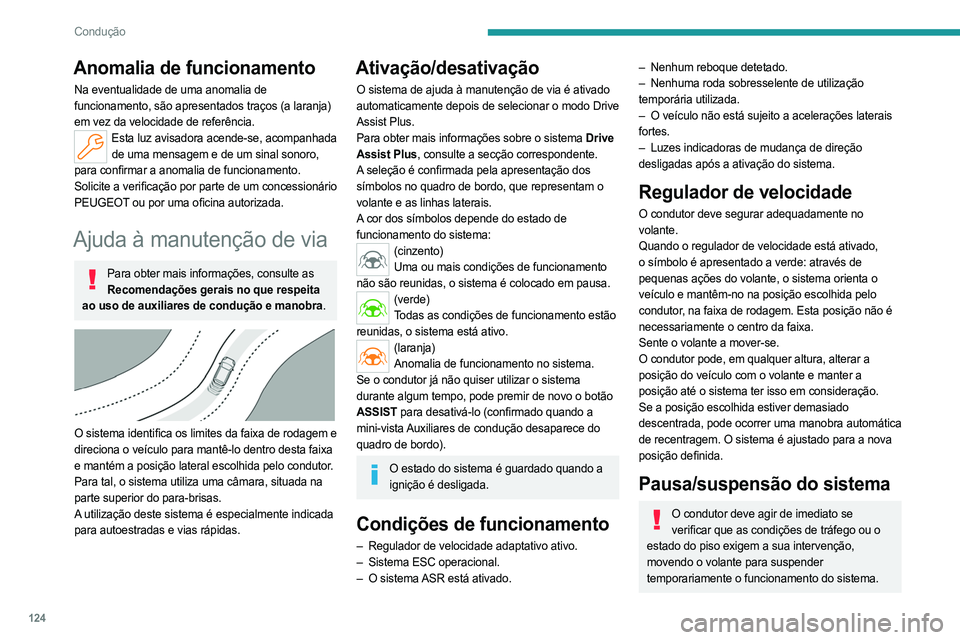 PEUGEOT 408 2023 Manual de utilização (in Portuguese) 124
Condução
Anomalia de funcionamento
Na eventualidade de uma anomalia de
funcionamento, são apresentados traços (a laranja)
em vez da velocidade de referência.
Esta luz avisadora acende-se, a PEUGEOT 408 2023 Manual de utilização (in Portuguese) 124
Condução
Anomalia de funcionamento
Na eventualidade de uma anomalia de
funcionamento, são apresentados traços (a laranja)
em vez da velocidade de referência.
Esta luz avisadora acende-se, a