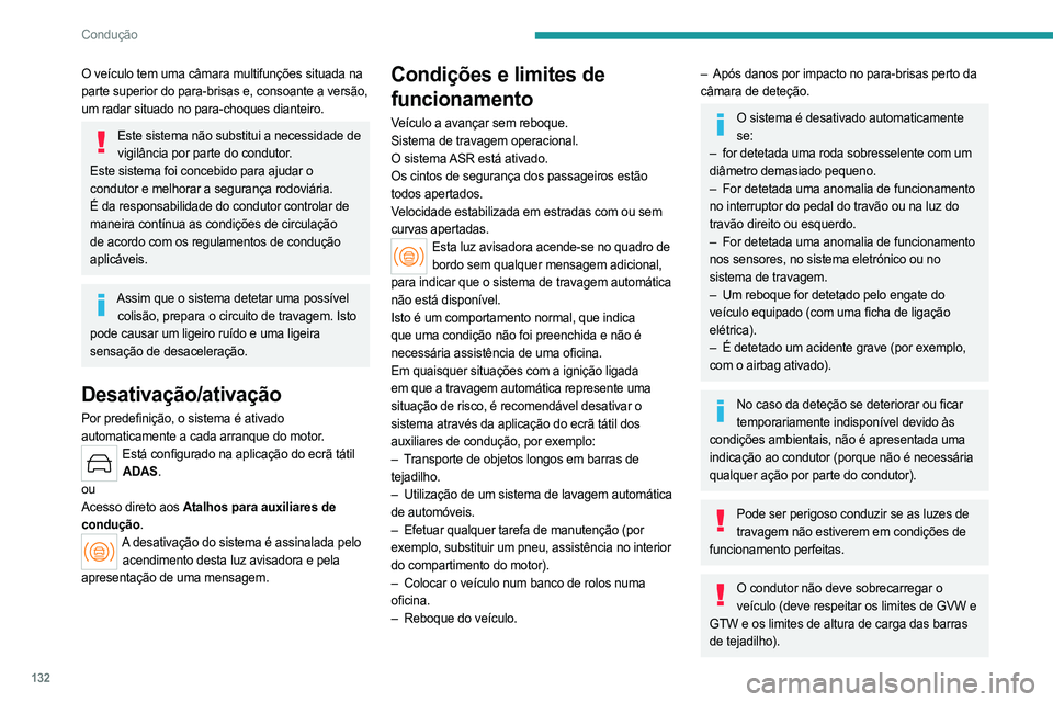 PEUGEOT 408 2023 Manual de utilização (in Portuguese) 132
Condução
O veículo tem uma câmara multifunções situada na
parte superior do para-brisas e, consoante a versão,
um radar situado no para-choques dianteiro.
Este sistema não substitui a ne PEUGEOT 408 2023 Manual de utilização (in Portuguese) 132
Condução
O veículo tem uma câmara multifunções situada na
parte superior do para-brisas e, consoante a versão,
um radar situado no para-choques dianteiro.
Este sistema não substitui a ne
