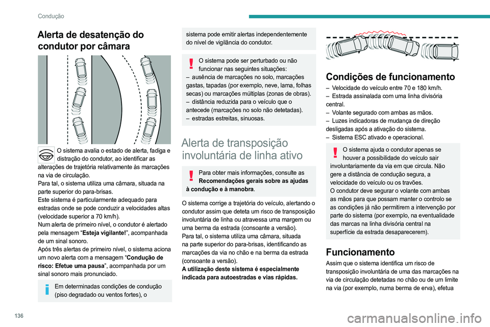 PEUGEOT 408 2023 Manual de utilização (in Portuguese) 136
Condução
Alerta de desatenção do condutor por câmara
O sistema avalia o estado de alerta, fadiga e
distração do condutor, ao identificar as
alterações de trajetória relativamente PEUGEOT 408 2023 Manual de utilização (in Portuguese) 136
Condução
Alerta de desatenção do condutor por câmara
O sistema avalia o estado de alerta, fadiga e
distração do condutor, ao identificar as
alterações de trajetória relativamente