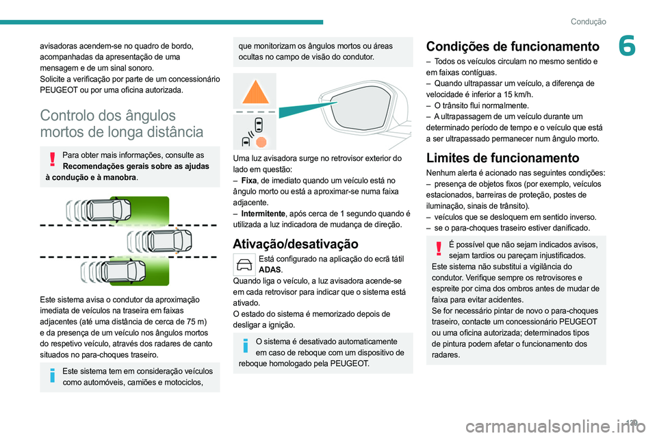 PEUGEOT 408 2023 Manual de utilização (in Portuguese) 139
Condução
6avisadoras acendem-se no quadro de bordo,
acompanhadas da apresentação de uma
mensagem e de um sinal sonoro.
Solicite a verificação por parte de um concessionário
PEUGEOT ou po PEUGEOT 408 2023 Manual de utilização (in Portuguese) 139
Condução
6avisadoras acendem-se no quadro de bordo,
acompanhadas da apresentação de uma
mensagem e de um sinal sonoro.
Solicite a verificação por parte de um concessionário
PEUGEOT ou po
