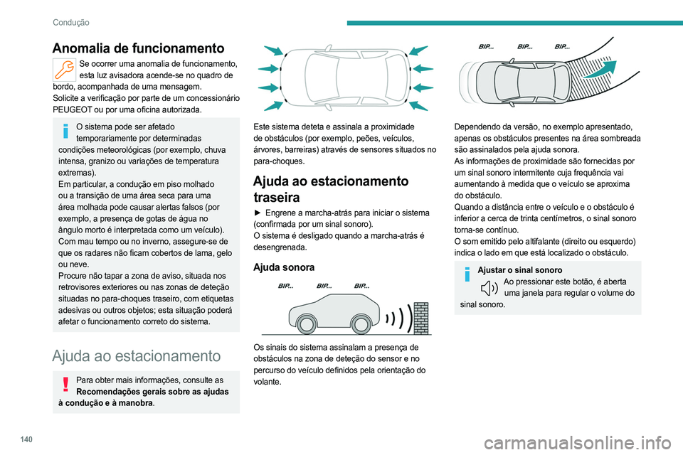 PEUGEOT 408 2023 Manual de utilização (in Portuguese) 140
Condução
Anomalia de funcionamento
Se ocorrer uma anomalia de funcionamento, esta luz avisadora acende-se no quadro de
bordo, acompanhada de uma mensagem.
Solicite a verificação por parte de PEUGEOT 408 2023 Manual de utilização (in Portuguese) 140
Condução
Anomalia de funcionamento
Se ocorrer uma anomalia de funcionamento, esta luz avisadora acende-se no quadro de
bordo, acompanhada de uma mensagem.
Solicite a verificação por parte de