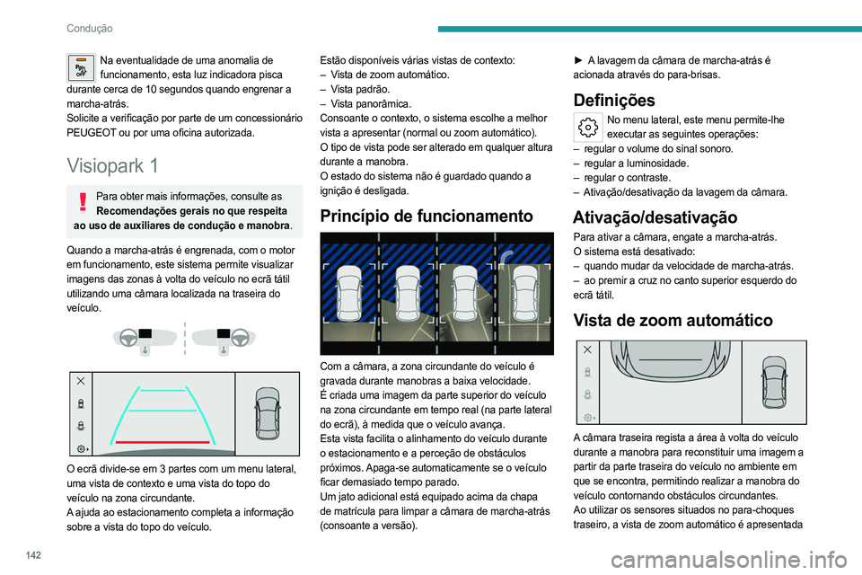 PEUGEOT 408 2023 Manual de utilização (in Portuguese) 142
Condução
Na eventualidade de uma anomalia de funcionamento, esta luz indicadora pisca
durante cerca de 10 segundos quando engrenar a
marcha-atrás.
Solicite a verificação por parte de um con PEUGEOT 408 2023 Manual de utilização (in Portuguese) 142
Condução
Na eventualidade de uma anomalia de funcionamento, esta luz indicadora pisca
durante cerca de 10 segundos quando engrenar a
marcha-atrás.
Solicite a verificação por parte de um con
