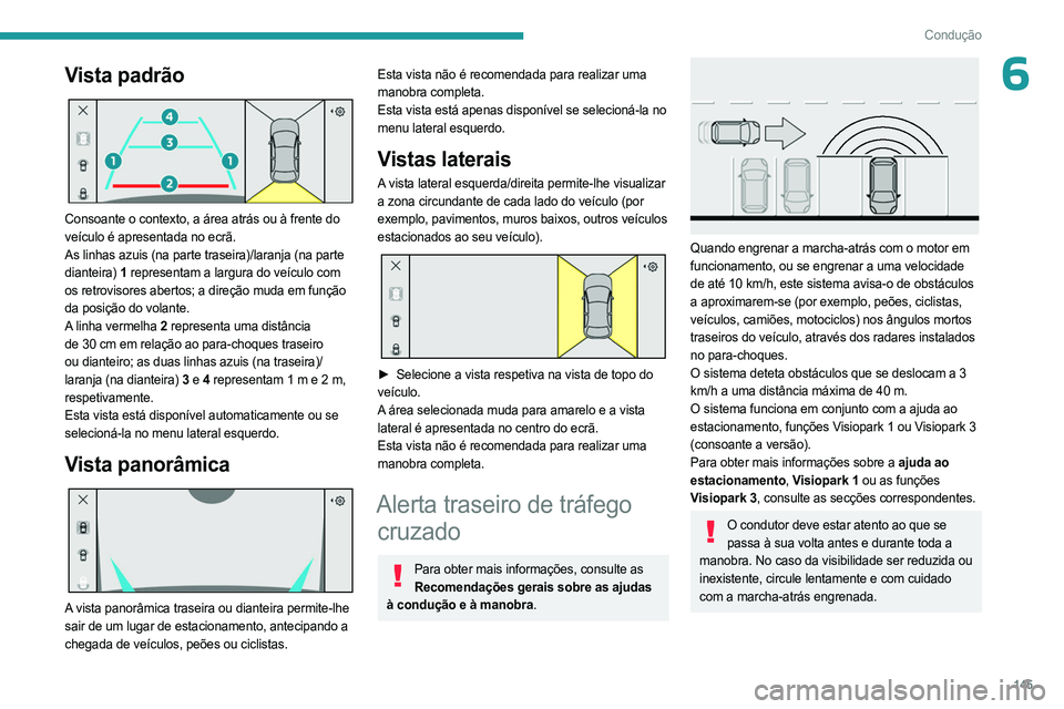 PEUGEOT 408 2023 Manual de utilização (in Portuguese) 145
Condução
6Vista padrão
Consoante o contexto, a área atrás ou à frente do
veículo é apresentada no ecrã.
As linhas azuis (na parte traseira)/laranja (na parte
dianteira) 1 representam PEUGEOT 408 2023 Manual de utilização (in Portuguese) 145
Condução
6Vista padrão
Consoante o contexto, a área atrás ou à frente do
veículo é apresentada no ecrã.
As linhas azuis (na parte traseira)/laranja (na parte
dianteira) 1 representam