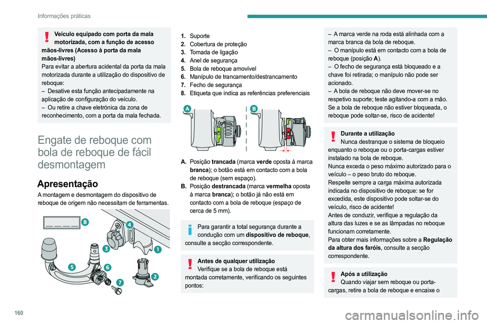 PEUGEOT 408 2023 Manual de utilização (in Portuguese) 160
Informações práticas
Veículo equipado com porta da mala motorizada, com a função de acesso
mãos-livres (Acesso à porta da mala
mãos-livres)
Para evitar a abertura acidental da porta da PEUGEOT 408 2023 Manual de utilização (in Portuguese) 160
Informações práticas
Veículo equipado com porta da mala motorizada, com a função de acesso
mãos-livres (Acesso à porta da mala
mãos-livres)
Para evitar a abertura acidental da porta da