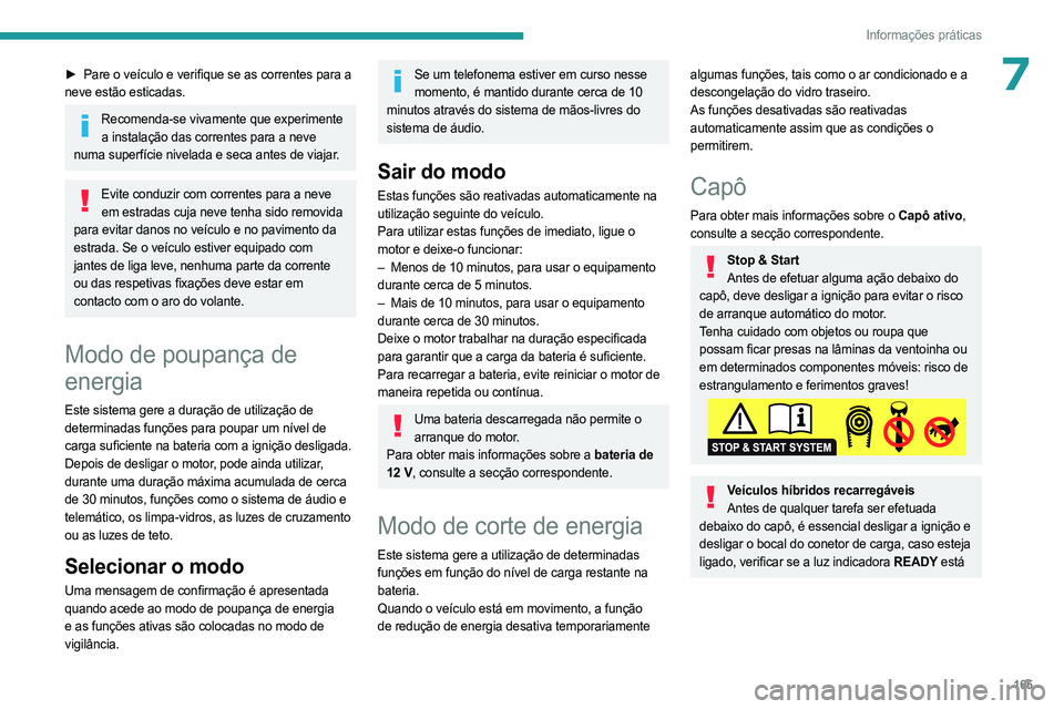 PEUGEOT 408 2023 Manual de utilização (in Portuguese) 165
Informações práticas
7► Pare o veículo e verifique se as correntes para a
neve estão esticadas.
Recomenda-se vivamente que experimente a instalação das correntes para a neve
numa super PEUGEOT 408 2023 Manual de utilização (in Portuguese) 165
Informações práticas
7► Pare o veículo e verifique se as correntes para a
neve estão esticadas.
Recomenda-se vivamente que experimente a instalação das correntes para a neve
numa super