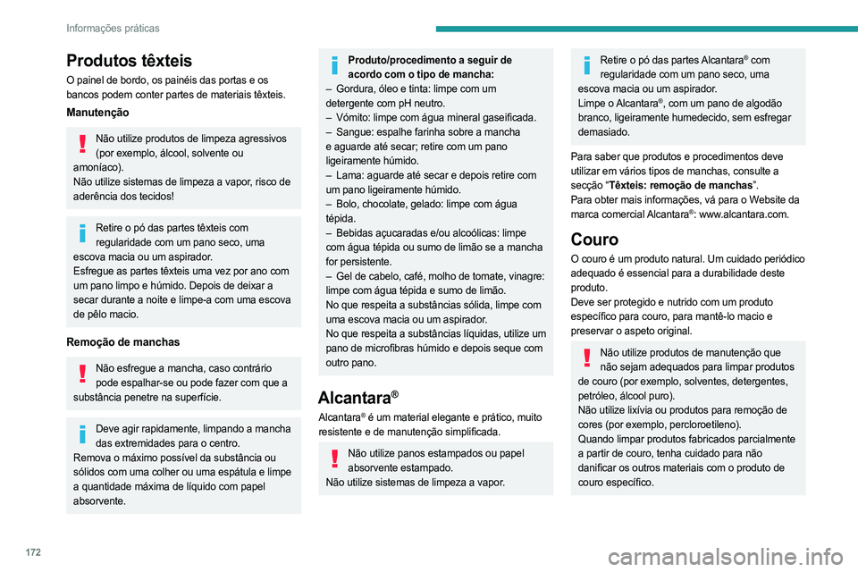 PEUGEOT 408 2023 Manual de utilização (in Portuguese) 172
Informações práticas
Produtos têxteis
O painel de bordo, os painéis das portas e os
bancos podem conter partes de materiais têxteis.
Manutenção
Não utilize produtos de limpeza agressivos PEUGEOT 408 2023 Manual de utilização (in Portuguese) 172
Informações práticas
Produtos têxteis
O painel de bordo, os painéis das portas e os
bancos podem conter partes de materiais têxteis.
Manutenção
Não utilize produtos de limpeza agressivos