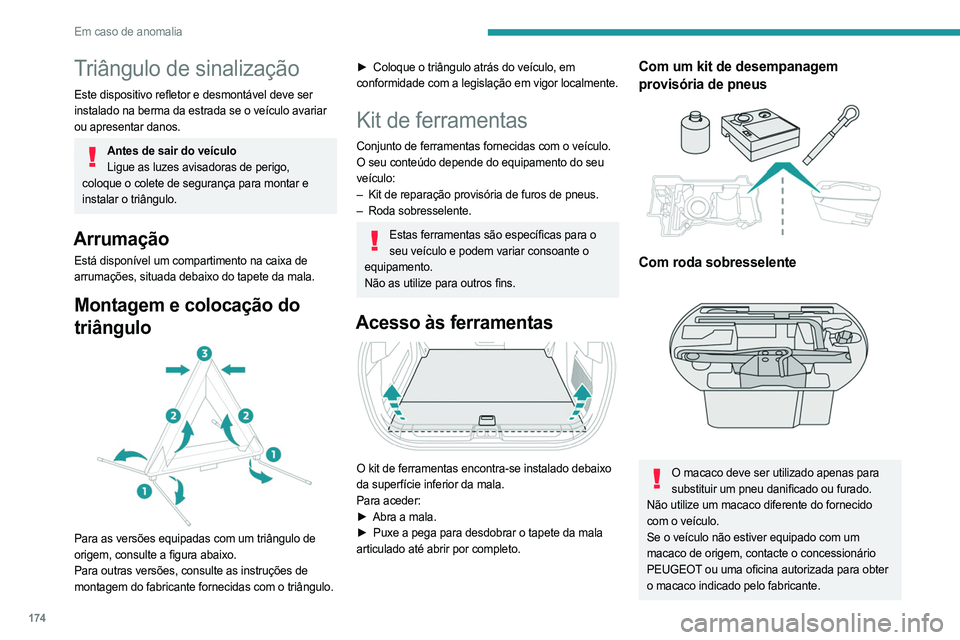 PEUGEOT 408 2023 Manual de utilização (in Portuguese) 174
Em caso de anomalia
Triângulo de sinalização
Este dispositivo refletor e desmontável deve ser
instalado na berma da estrada se o veículo avariar
ou apresentar danos.
Antes de sair do veícu PEUGEOT 408 2023 Manual de utilização (in Portuguese) 174
Em caso de anomalia
Triângulo de sinalização
Este dispositivo refletor e desmontável deve ser
instalado na berma da estrada se o veículo avariar
ou apresentar danos.
Antes de sair do veícu