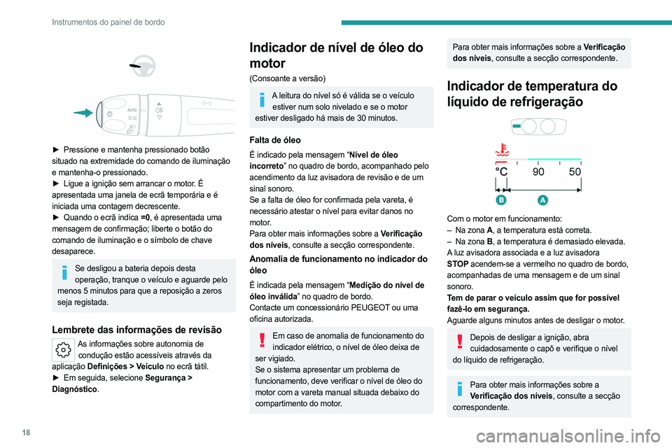 PEUGEOT 408 2023 Manual de utilização (in Portuguese) 18
Instrumentos do painel de bordo
► Pressione e mantenha pressionado botão
situado na extremidade do comando de iluminação
e mantenha-o pressionado.
►
Ligue a ignição sem arranc PEUGEOT 408 2023 Manual de utilização (in Portuguese) 18
Instrumentos do painel de bordo
► Pressione e mantenha pressionado botão
situado na extremidade do comando de iluminação
e mantenha-o pressionado.
►
Ligue a ignição sem arranc