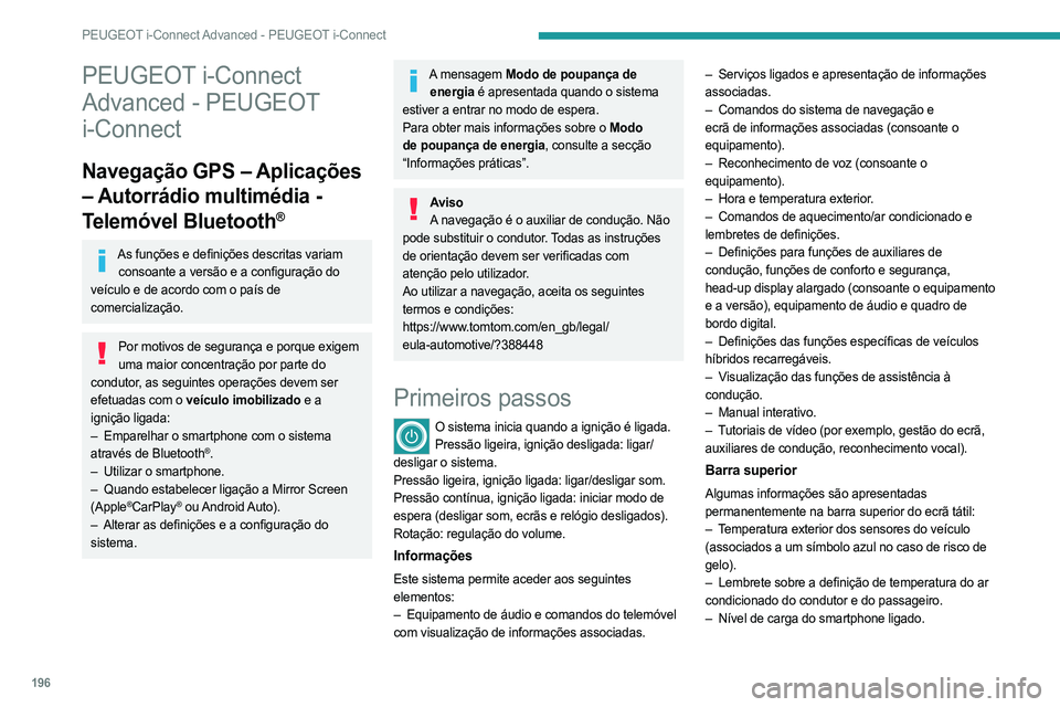 PEUGEOT 408 2023  Manual de utilização (in Portuguese) 196
PEUGEOT i-Connect Advanced - PEUGEOT i-Connect
PEUGEOT i-Connect 
Advanced - PEUGEOT 
i-Connect
Navegação GPS – Aplicações 
– Autorrádio multimédia - 
Telemóvel Bluetooth
®
As funçõe