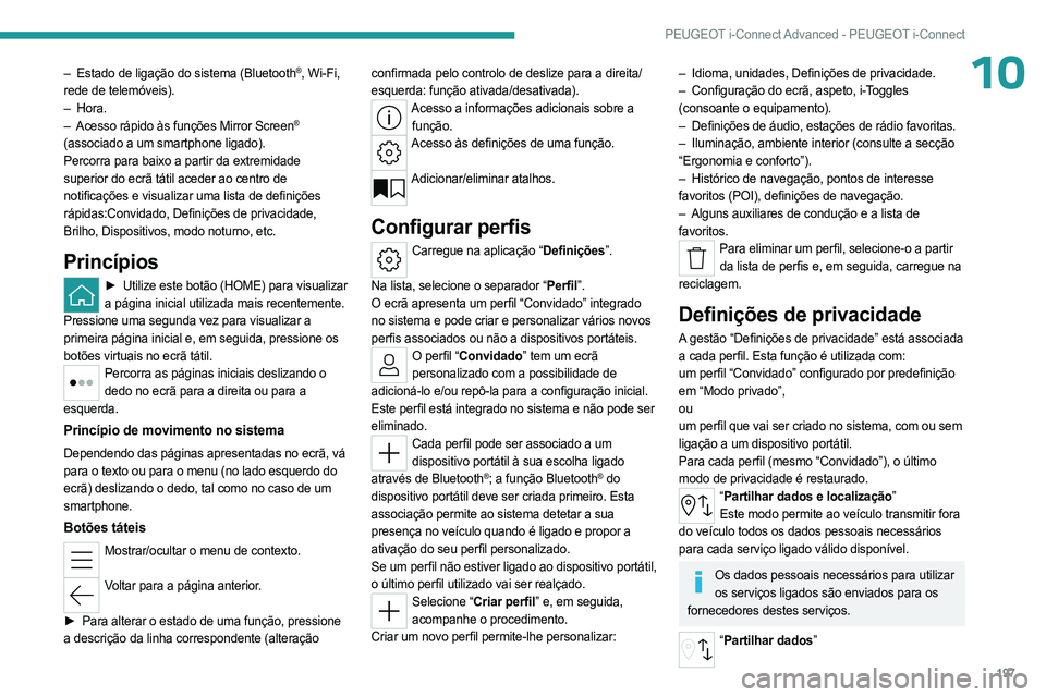 PEUGEOT 408 2023 Manual de utilização (in Portuguese) 197
PEUGEOT i-Connect Advanced - PEUGEOT i-Connect
10– Estado de ligação do sistema (Bluetooth®, Wi-Fi,
rede de telemóveis).
–
Hora.
–
Acesso rápido às funções Mirror Screen®
(ass PEUGEOT 408 2023 Manual de utilização (in Portuguese) 197
PEUGEOT i-Connect Advanced - PEUGEOT i-Connect
10– Estado de ligação do sistema (Bluetooth®, Wi-Fi,
rede de telemóveis).
–
Hora.
–
Acesso rápido às funções Mirror Screen®
(ass