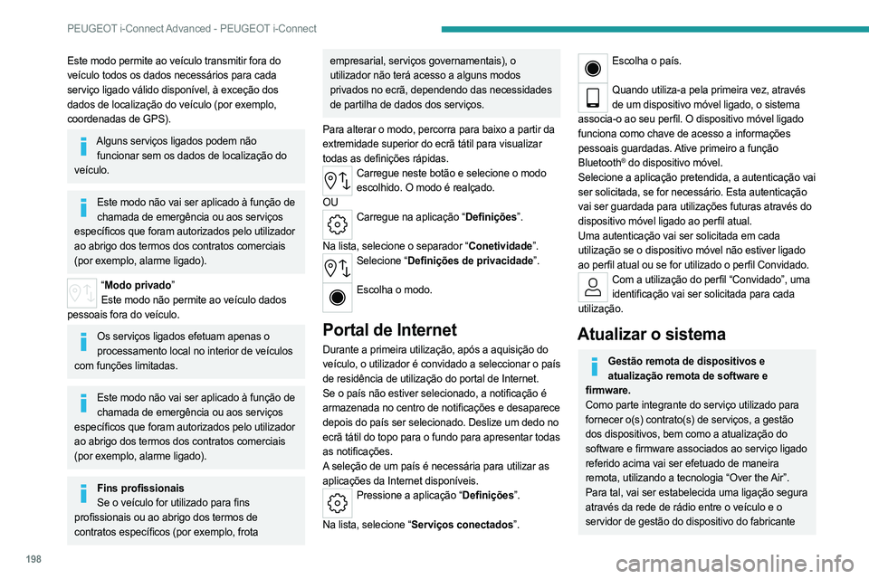 PEUGEOT 408 2023 Manual de utilização (in Portuguese) 198
PEUGEOT i-Connect Advanced - PEUGEOT i-Connect
Este modo permite ao veículo transmitir fora do
veículo todos os dados necessários para cada
serviço ligado válido disponível, à exceção d PEUGEOT 408 2023 Manual de utilização (in Portuguese) 198
PEUGEOT i-Connect Advanced - PEUGEOT i-Connect
Este modo permite ao veículo transmitir fora do
veículo todos os dados necessários para cada
serviço ligado válido disponível, à exceção d