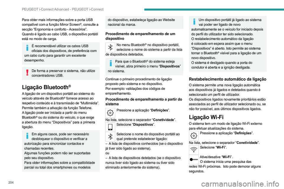 PEUGEOT 408 2023 Manual de utilização (in Portuguese) 204
PEUGEOT i-Connect Advanced - PEUGEOT i-Connect
Para obter mais informações sobre a porta USB
compatível com a função Mirror Screen®, consulte a
secção “Ergonomia e conforto - Acessóri PEUGEOT 408 2023 Manual de utilização (in Portuguese) 204
PEUGEOT i-Connect Advanced - PEUGEOT i-Connect
Para obter mais informações sobre a porta USB
compatível com a função Mirror Screen®, consulte a
secção “Ergonomia e conforto - Acessóri
