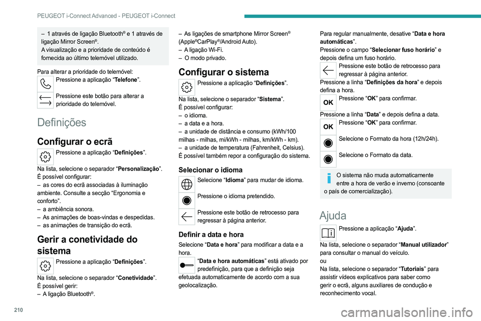 PEUGEOT 408 2023 Manual de utilização (in Portuguese) 210
PEUGEOT i-Connect Advanced - PEUGEOT i-Connect
– 1 através de ligação Bluetooth® e 1 através de
ligação
Mirror Screen®.
A visualização e a prioridade de conteúdo é
fornecida ao PEUGEOT 408 2023 Manual de utilização (in Portuguese) 210
PEUGEOT i-Connect Advanced - PEUGEOT i-Connect
– 1 através de ligação Bluetooth® e 1 através de
ligação
Mirror Screen®.
A visualização e a prioridade de conteúdo é
fornecida ao