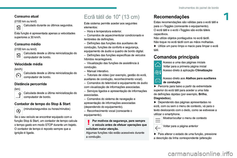 PEUGEOT 408 2023 Manual de utilização (in Portuguese) 21
Instrumentos do painel de bordo
1Consumo atual
(l/100 km ou km/l)Calculado durante os últimos segundos.
Esta função é apresentada apenas a velocidades
superiores a 30 km/h.
Consumo médio
(l/ PEUGEOT 408 2023 Manual de utilização (in Portuguese) 21
Instrumentos do painel de bordo
1Consumo atual
(l/100 km ou km/l)Calculado durante os últimos segundos.
Esta função é apresentada apenas a velocidades
superiores a 30 km/h.
Consumo médio
(l/