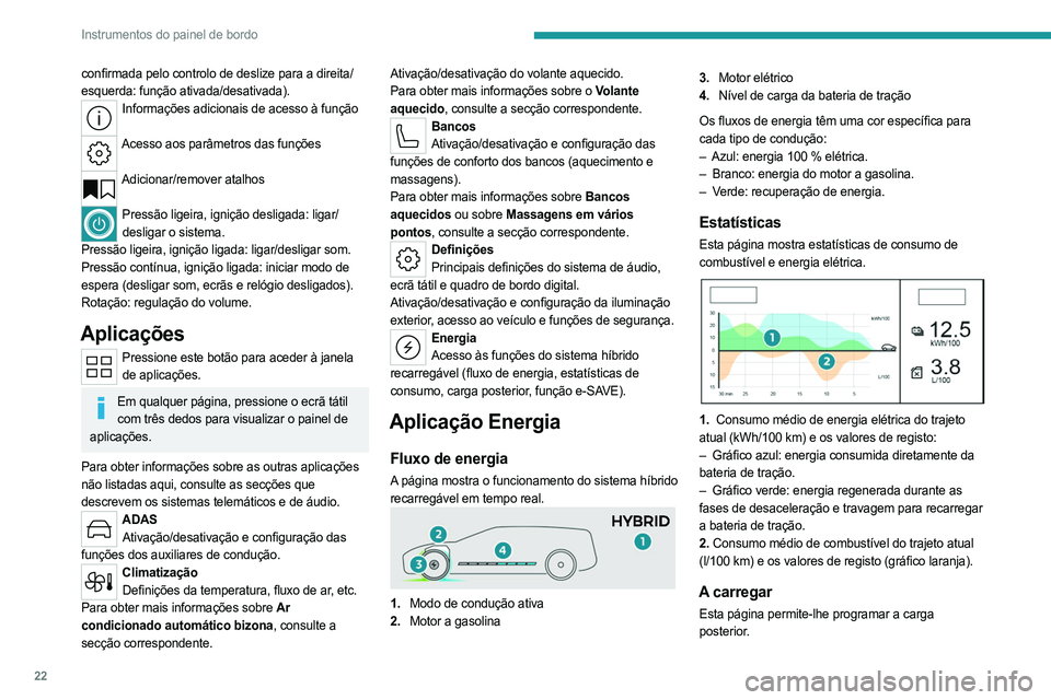 PEUGEOT 408 2023 Manual de utilização (in Portuguese) 22
Instrumentos do painel de bordo
confirmada pelo controlo de deslize para a direita/
esquerda: função ativada/desativada).
Informações adicionais de acesso à função
Acesso aos parâmetros da PEUGEOT 408 2023 Manual de utilização (in Portuguese) 22
Instrumentos do painel de bordo
confirmada pelo controlo de deslize para a direita/
esquerda: função ativada/desativada).
Informações adicionais de acesso à função
Acesso aos parâmetros da