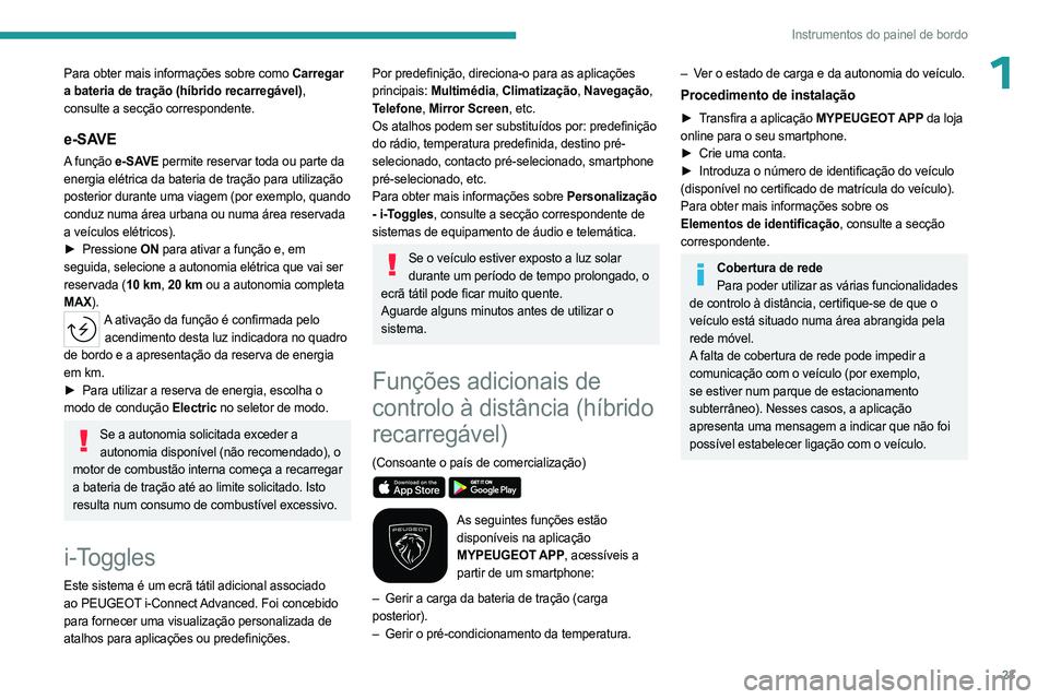 PEUGEOT 408 2023 Manual de utilização (in Portuguese) 23
Instrumentos do painel de bordo
1Para obter mais informações sobre como Carregar
a bateria de tração (híbrido recarregável),
consulte a secção correspondente.
e-SAVE
A função e-SAVE per PEUGEOT 408 2023 Manual de utilização (in Portuguese) 23
Instrumentos do painel de bordo
1Para obter mais informações sobre como Carregar
a bateria de tração (híbrido recarregável),
consulte a secção correspondente.
e-SAVE
A função e-SAVE per
