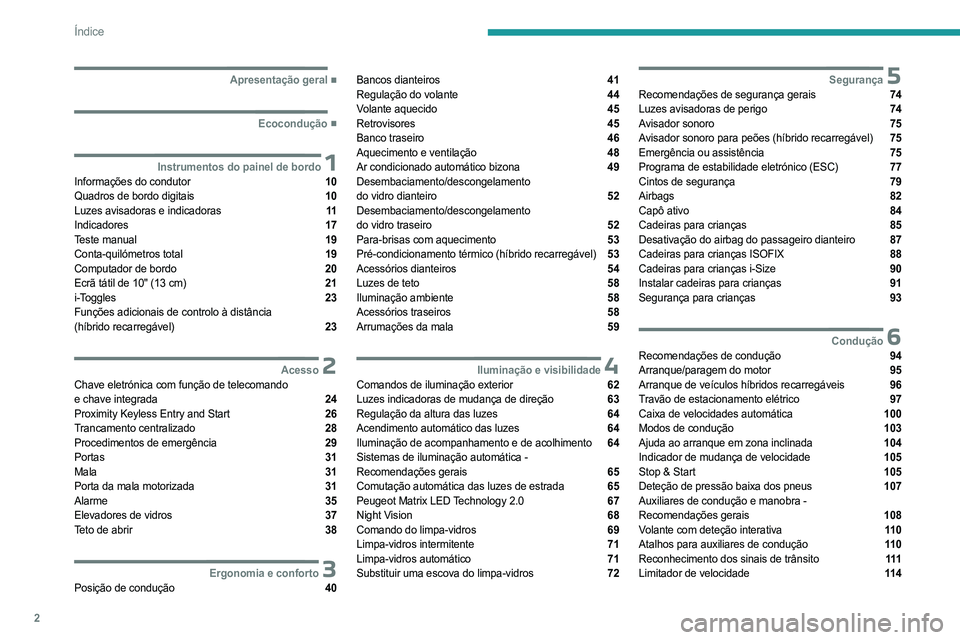 PEUGEOT 408 2023  Manual de utilização (in Portuguese) 2
Índice
  ■
Apresentação geral
  ■
Ecocondução
 1Instrumentos do painel de bordoInformações do condutor  10
Quadros de bordo digitais  10
Luzes avisadoras e indicadoras  11
Indicador