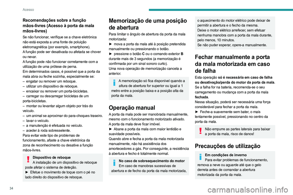 PEUGEOT 408 2023 Manual de utilização (in Portuguese) 34
Acesso
Recomendações sobre a função
mãos-livres (Acesso à porta da mala
mãos-livres)
Se não funcionar, verifique se a chave eletrónica
não está exposta a uma fonte de poluição
elet PEUGEOT 408 2023 Manual de utilização (in Portuguese) 34
Acesso
Recomendações sobre a função
mãos-livres (Acesso à porta da mala
mãos-livres)
Se não funcionar, verifique se a chave eletrónica
não está exposta a uma fonte de poluição
elet