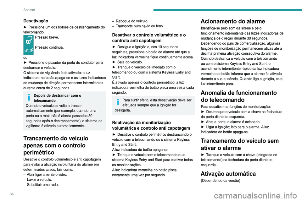 PEUGEOT 408 2023 Manual de utilização (in Portuguese) 36
Acesso
Desativação
► Pressione um dos botões de destrancamento do
telecomando:
Pressão breve.
Pressão contínua.
ou
►
Pressione o puxador da porta do condutor para
destrancar o v PEUGEOT 408 2023 Manual de utilização (in Portuguese) 36
Acesso
Desativação
► Pressione um dos botões de destrancamento do
telecomando:
Pressão breve.
Pressão contínua.
ou
►
Pressione o puxador da porta do condutor para
destrancar o v