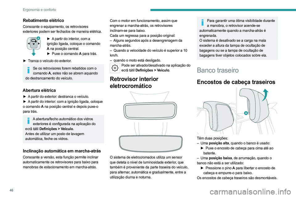 PEUGEOT 408 2023 Manual de utilização (in Portuguese) 46
Ergonomia e conforto
Rebatimento elétrico
Consoante o equipamento, os retrovisores
exteriores podem ser fechados de maneira elétrica.
► A partir do interior, com a
ignição ligada, coloque o PEUGEOT 408 2023 Manual de utilização (in Portuguese) 46
Ergonomia e conforto
Rebatimento elétrico
Consoante o equipamento, os retrovisores
exteriores podem ser fechados de maneira elétrica.
► A partir do interior, com a
ignição ligada, coloque o