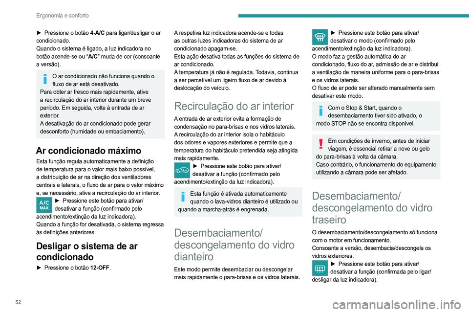 PEUGEOT 408 2023 Manual de utilização (in Portuguese) 52
Ergonomia e conforto
► Pressione o botão 4-A/C para ligar/desligar o ar
condicionado.
Quando o sistema é ligado, a luz indicadora no
botão acende-se ou “A/C” muda de cor (consoante
a ve PEUGEOT 408 2023 Manual de utilização (in Portuguese) 52
Ergonomia e conforto
► Pressione o botão 4-A/C para ligar/desligar o ar
condicionado.
Quando o sistema é ligado, a luz indicadora no
botão acende-se ou “A/C” muda de cor (consoante
a ve
